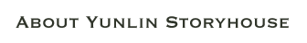 ABOUT YUNLIN STORYHOUSE